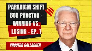 Paradigm Shift Bob Proctor - Winning vs. Losing - Ep. 1 - Proctor Gallagher