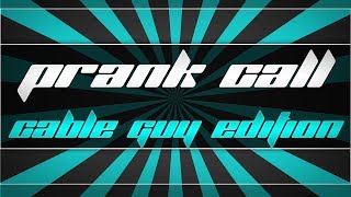Prank Call - Cable Guy Edition
