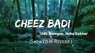 Tu cheez badi hai mast [Slowed+Reverb] - Udit Narayan | Neha Kakkar