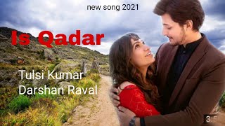 Is Qadar Song With [Lyrics] | Tulsi Kumar, Darshan Raval | Sachet-Parampara, Sayeed Quadri