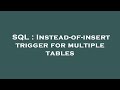 SQL : Instead-of-insert trigger for multiple tables