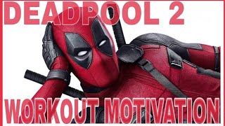 Deadpool 2 -The workout motivation