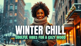 Winter Chill | Soulful Vibes for a Cozy Mood