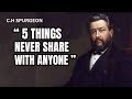 5 THINGS NEVER SHARE WITH ANYONE | C.H SPURGEON