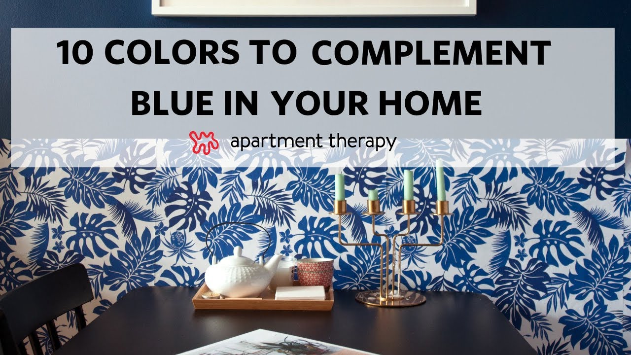 10 Colors to Complement Blue in Your Home | Apartment Therapy