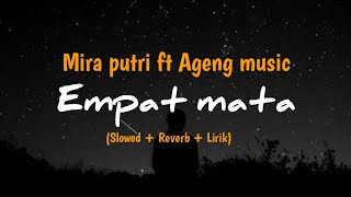 MIRA PUTRI FT AGENG MUSIC - Empat Mata || (Slowed + Reverb + lirik)