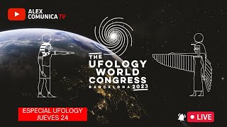 🔴 [INÉDITO en AlexcomunicaTV] ESPECIAL UFOLOGY WORLD CONGRESS