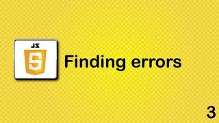 Javascript beginner tutorial 3 - finding errors