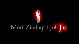Meri Zindagi Hai Tu Whatsapp status | Jubin Nautiyal |Mera Pehla Junoon | Lofi | Black screen status