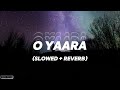 o yaara slowed reverb coke studio pakistan season 15 abdul hannan x kaavish slow scape