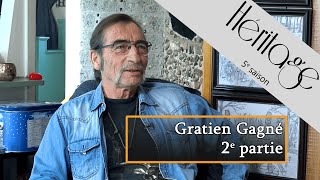 Héritage S5 | Gratien Gagné - 2e partie