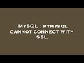 MySQL : pymysql cannot connect with SSL