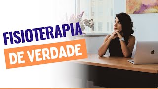 Você sabe o que é fisioterapia DE VERDADE?