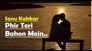 Phir Teri Bahon Mein (Full Song) Sonu Kakkar - Tony Kakkar - CABARET - Lyrics Video Song