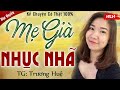 Phải nghe 1 lần: MẸ GIÀ NHỤC NHÃ vì câu nói của đứa con gái - Đọc truyện đêm khuya 2024