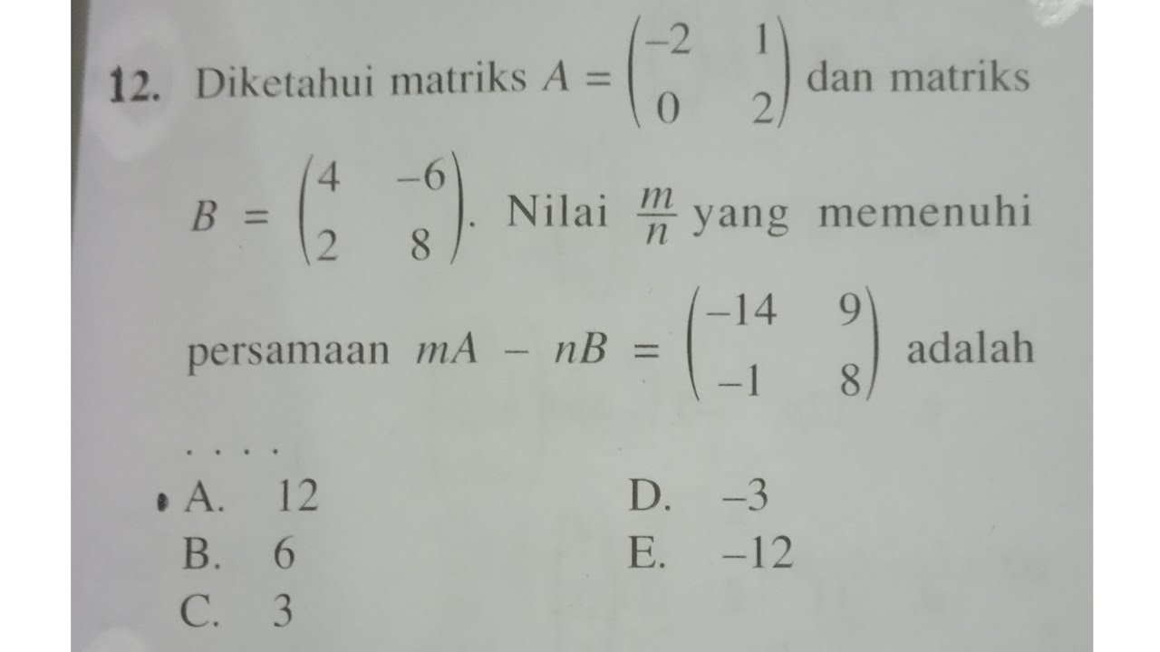 Diketahui Matriks A Dan Matriks B. Nilai M/n Yang Memenuhi Persamaan MA ...