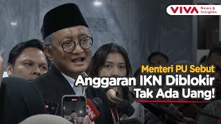 Blakblakan Menteri PU soal Anggaran IKN Tahun Ini: Diblokir Semua