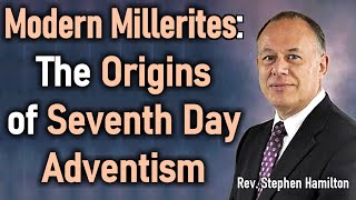 Modern Millerites: The Origins of Seventh Day Adventism - Rev. Stephen Hamilton