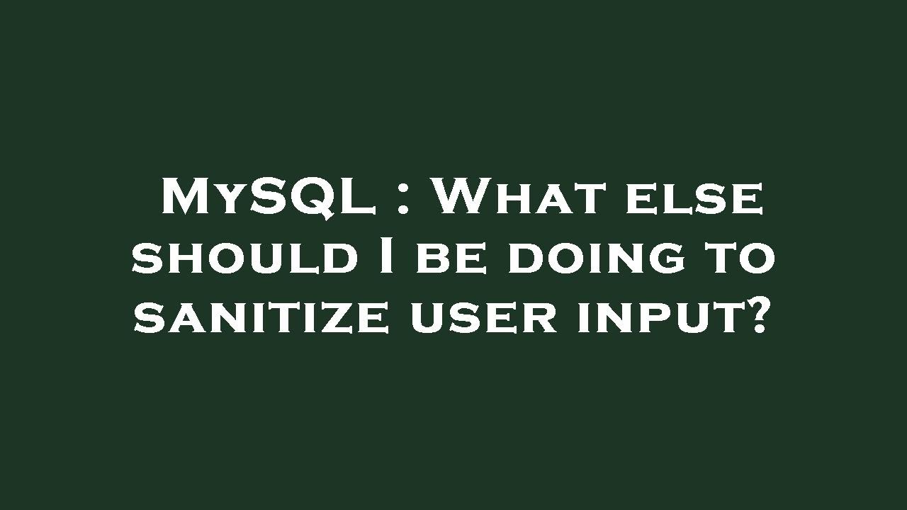 MySQL : What Else Should I Be Doing To Sanitize User Input? - YouTube