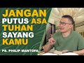 JANGAN PUTUS ASA, TUHAN SAYANG KAMU || PS PHILIP MANTOFA #saatteduhbersama  #kotbah #trending