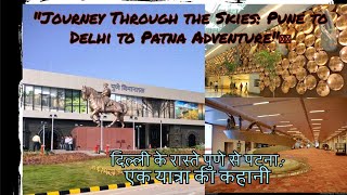 Journey Through the Skies: Pune to Delhi to Patna Adventure✈️🌟 | Pune | Delhi | Patna