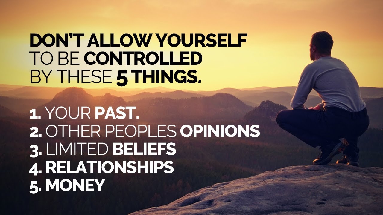 Don't Allow Yourself To Be Controlled By These 5 Things (Motivational ...