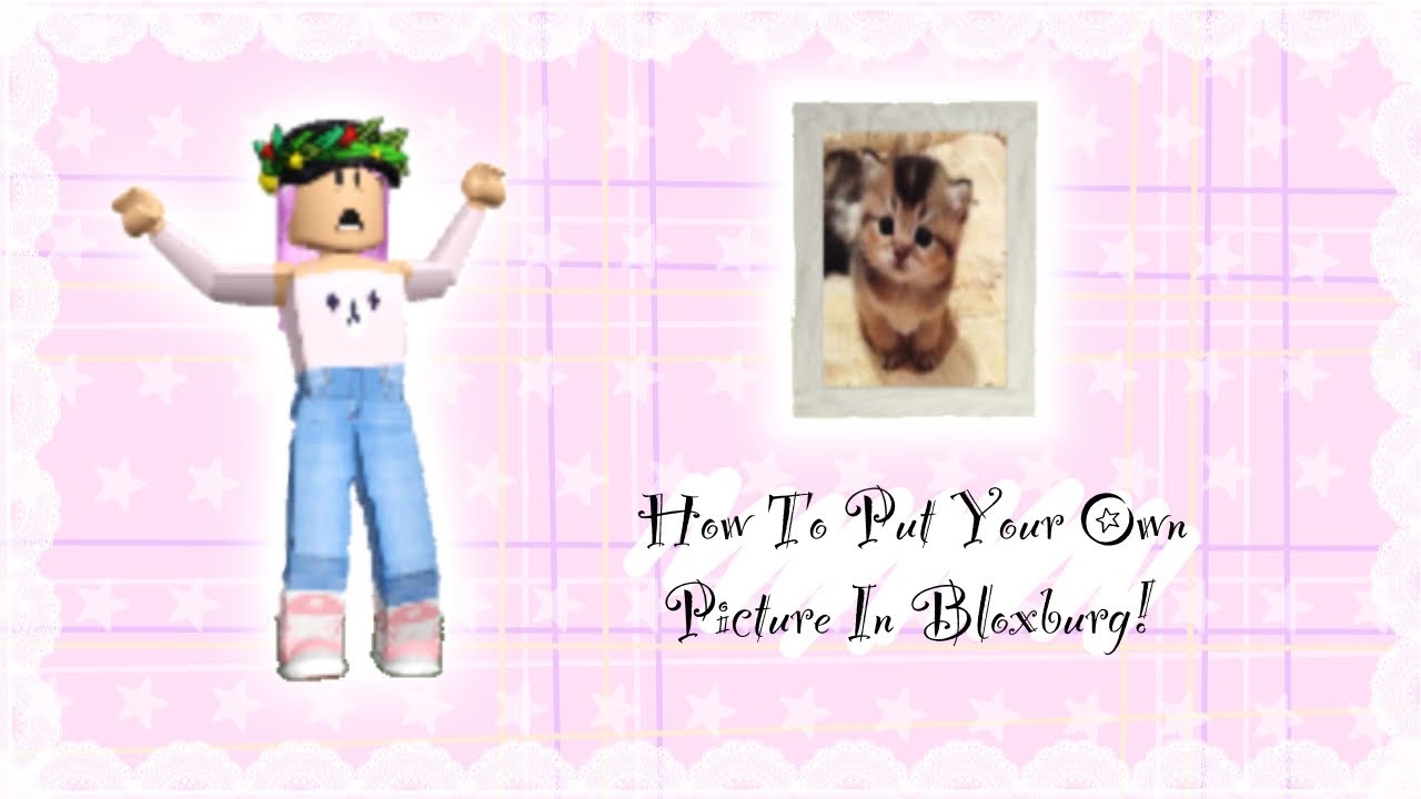 How To Put Your Own Photo In Bloxburg Youtube How To Put Your Own Photo In Bloxburg Youtube