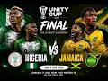 NIGERIA vs JAMAICA | UNITY CUP FINAL HIGHLIGHTS | GOALS, CELEBRATIONS & MATCH