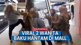 2 Wanita Adu Jotos di Mall Berawal Dikatai Kampungan Karena Berisik Nonton Bioskop