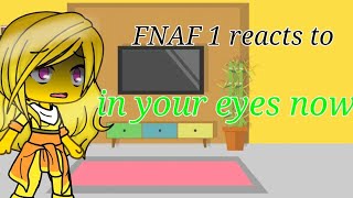 Fnaf 1 Reacts To In Your Eyes Now Part 16