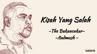 Kisah Yang Salah - The Bakuucakar & Andmesh | Lirik Lagu