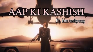 AAP KI KASHISH || Ft. kim taehyung ||  BTS edits on hindi songs #superstarbts #btsedits #kimtaehyung