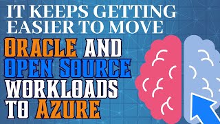 It keeps getting easier to move Oracle and Open Source workloads to Azure