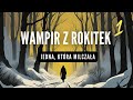 podcast 117. wampir z rokitek 1 3 jedna która milczała