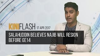 KiniFlash - 17 Apr: Salahuddin believes Najib will resign before GE14