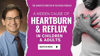 A Hidden Cause of Heartburn \u0026 Reflux in Children \u0026 Adults with Dr. Jonathan Spergel