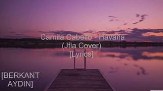 Camila Cabello - Havana (Jfla Cover) [Lyrics)