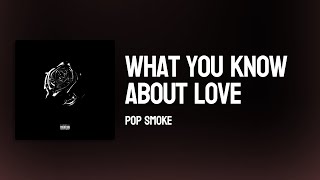 Pop Smoke - What You Know Bout Love ( Lyrics )