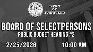 Board of Selectpersons (Public Budget Hearing #2) - 2/25/2026