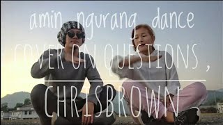 Amin ngurang met gungte tarh, dance cover on questions by chris brown