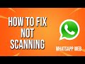 How To Fix WhatsApp Web Not Scanning (pc Version)