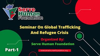 Seminar On Global Trafficking And Refugee Crisis || Organized By: Serve Human Foundation