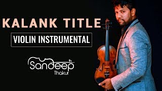 SANDEEP THAKUR - KALANK TITLE | Violin Cover | Arijit Singh | Pritam | Varun Dhawan