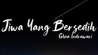Ghea Indrawari - Jiwa Yang Bersedih (Lyrics / Lirik Indonesia)