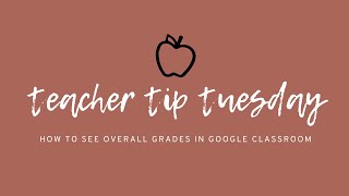 Teacher Tip Tuesday: Overall Grades in Google Classroom