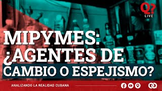 MIPYMES cubanas: ¿agentes de cambio, caballo de troya, o solo un espejismo más?