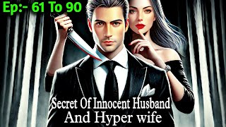 Secret Of Innocent Husband And Hyper wife Episode 61 To 90 || by ‎@RkStoryShort16