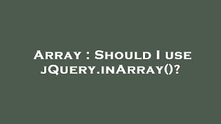 Array : Should I use jQuery.inArray()?