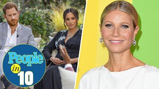 Biggest Bombshells from Harry and Meghan Interview Plus Gwyneth Paltrow Joins Us | PEOPLE in 10