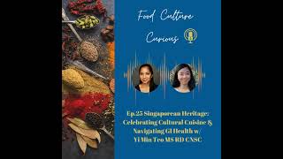 Ep. 25 Singaporean Heritage: Celebrating Cultural Cuisine \u0026 Navigating GI Health w/ Yi Min Teo MS...